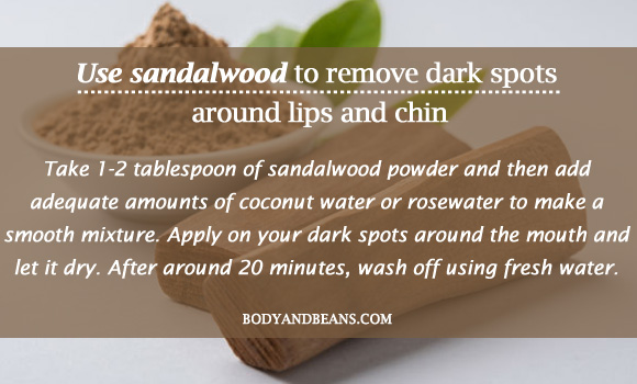 Use sandalwood to remove dark spots around lips and chin
